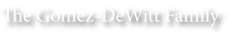 The Gomez Dewitt Family